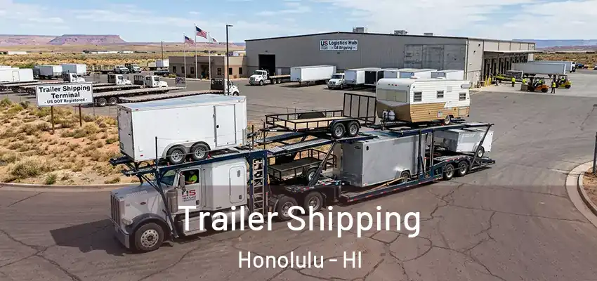  Trailer Shipping Honolulu - HI